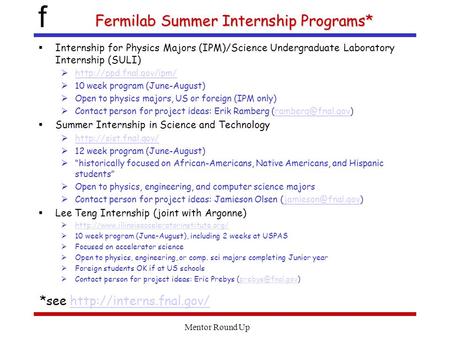 F Fermilab Summer Internship Programs*  Internship for Physics Majors (IPM)/Science Undergraduate Laboratory Internship (SULI) 