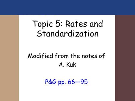 Topic 5: Rates and Standardization Modified from the notes of A. Kuk P&G pp. 66—95.