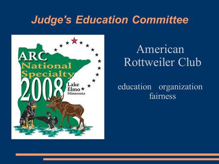 Judge's Education Committee American Rottweiler Club education organization fairness.