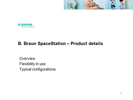 1 B. Braun SpaceStation – Product details Overview Flexibility in use Typical configurations.