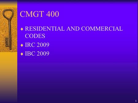 1 CMGT 400  RESIDENTIAL AND COMMERCIAL CODES  IRC 2009  IBC 2009.