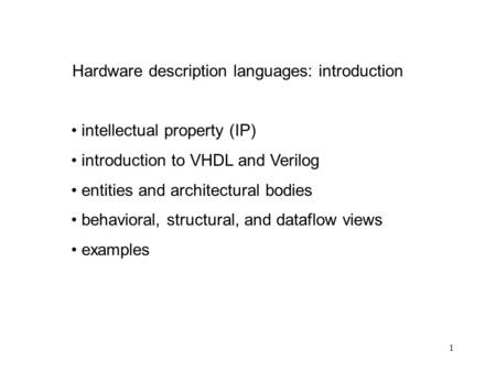 1 Hardware description languages: introduction intellectual property (IP) introduction to VHDL and Verilog entities and architectural bodies behavioral,