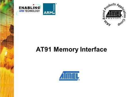 AT91 Memory Interface. 2 Features –Up to 8 programmable chip select lines –Remap Command allows dynamic exception vectors –Glue-less for both 8-bit and.