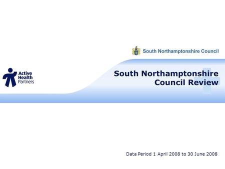 South Northamptonshire Council Review Data Period 1 April 2008 to 30 June 2008.