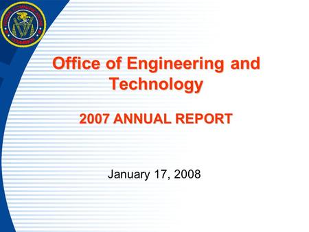 Office of Engineering and Technology 2007 ANNUAL REPORT January 17, 2008.