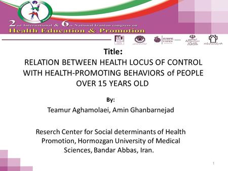 Title : RELATION BETWEEN HEALTH LOCUS OF CONTROL WITH HEALTH-PROMOTING BEHAVIORS of PEOPLE OVER 15 YEARS OLD By: Teamur Aghamolaei, Amin Ghanbarnejad Reserch.