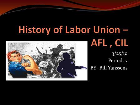 3/25/10 Period. 7 BY- Bill Yanssens. Union Tactics In the early republic employers only hired union workers. Selective admission restricted membership.