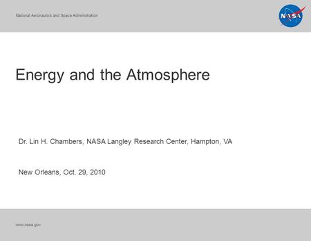 National Aeronautics and Space Administration Energy and the Atmosphere www.nasa.gov Dr. Lin H. Chambers, NASA Langley Research Center, Hampton, VA New.