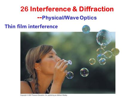 26 Interference & Diffraction -- Physical/Wave Optics Thin film interference.