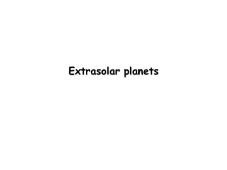 Extrasolar planets. Detection methods 1.Pulsar Timing Pulsars are rapidly rotating neutron stars, with extremely regular periods Anomalies in these periods.