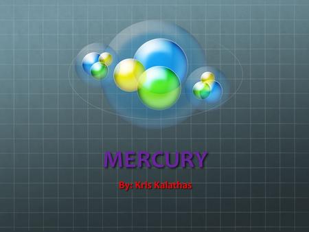 MERCURY By: Kris Kalathas.