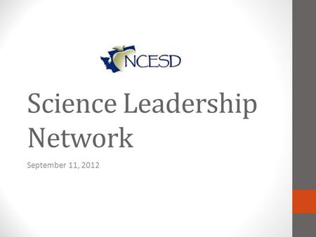 Science Leadership Network September 11, 2012. Welcome! Things to do… Sign-in Find a table Silence your electronic devices.