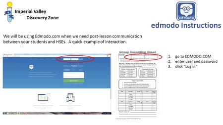 Imperial Valley Discovery Zone We will be using Edmodo.com when we need post-lesson communication between your students and HSEs. A quick example of interaction.