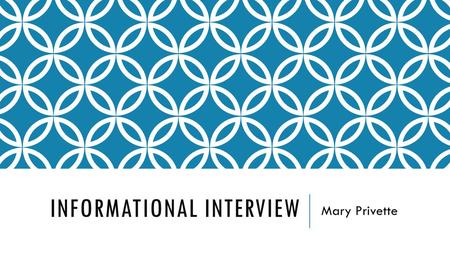 INFORMATIONAL INTERVIEW Mary Privette. INTERVIEWEE My Mom: Special Education teacher Why? Special Olympics Volunteer in High School Employer: Wake County.