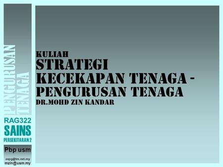 RAG322 SAINS PERSEKITARAN 2 PENGURUSAN TENAGA Pbp usm  Kuliah Strategi KECEKAPAN TENAGA - pengurusan tenaga Dr.Mohd Zin Kandar.