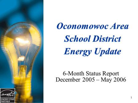 1 Oconomowoc Area School District Energy Update 6-Month Status Report December 2005 – May 2006.