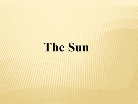 The Sun Diameter – 865,000 miles Color – Yellow Star – Yellow Dwarf Mass – Earth = 1, Sun = 332,000 Surface Temperature – 12,000 degrees Fahrenheit (Hot.