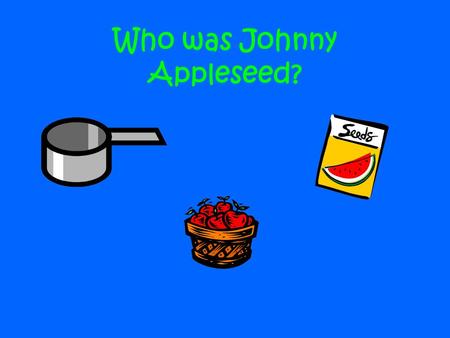 Who was Johnny Appleseed?