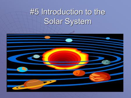 #5 Introduction to the Solar System. Just one star  Not studying galaxies (billions of stars) or star clusters (millions of stars) yet, only our own.