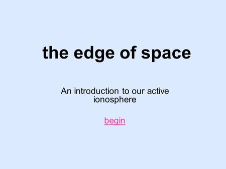 An introduction to our active ionosphere begin