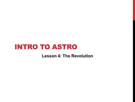 INTRO TO ASTRO Lesson 4: The Revolution. CHALLENGE OF THE DAY Prove it activity! Movie Debrief David Christian tells us why stories change. Can you think.