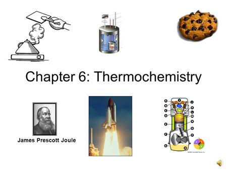 Chapter 6: Thermochemistry James Prescott Joule Heat Transfer: From Hot to Cold Reaction Table MCTC Heat Minneapolis Heat Earth Heat Universe Heat Solar.