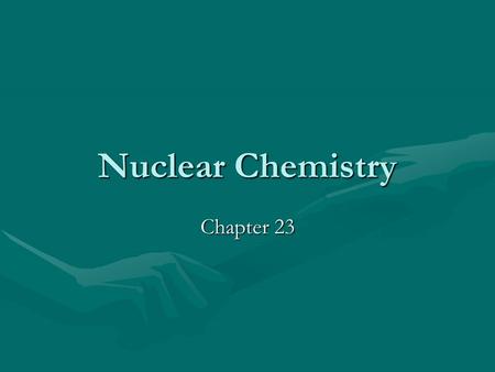 Nuclear Chemistry Chapter 23. 23.1 Radioactive Decay occurs when a nucleus undergoes decomposition to form a different nucleus and additional particlesoccurs.