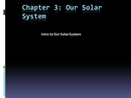 Intro to Our Solar System. Our Solar System Most of the planets in our solar system can be seen without a telescope. Uranus and Neptune are the only two.