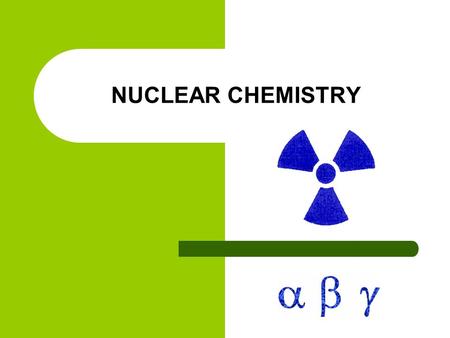 NUCLEAR CHEMISTRY. Rates of Decay & Half Life Radionuclides have different stabilities and decay at different rates.