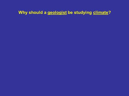 Why should a geologist be studying climate?. What defines INTERVALS on geologic timescale?