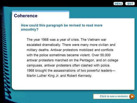 Coherence MENU EXIT How could this paragraph be revised to read more smoothly? The year 1968 was a year of crisis. The Vietnam war escalated dramatically.