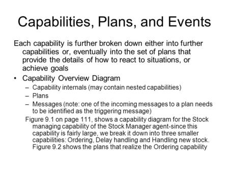 Capabilities, Plans, and Events Each capability is further broken down either into further capabilities or, eventually into the set of plans that provide.