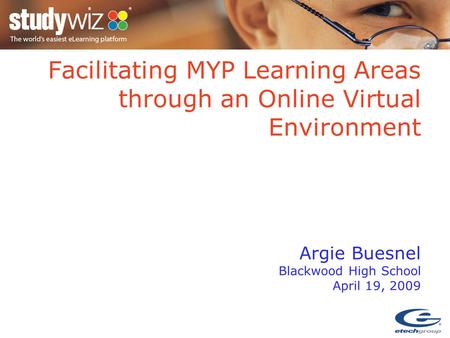 Facilitating MYP Learning Areas through an Online Virtual Environment Argie Buesnel Blackwood High School April 19, 2009.