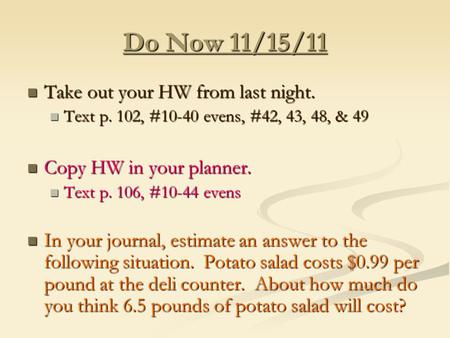 Do Now 11/15/11 Take out your HW from last night. Take out your HW from last night. Text p. 102, #10-40 evens, #42, 43, 48, & 49 Text p. 102, #10-40 evens,