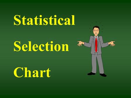 Statistical Selection Chart. For 2 samples ASK You say you want to compare! How many samples? Are my samples related? OR Are they independent?