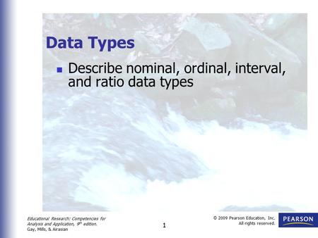 Educational Research: Competencies for Analysis and Application, 9 th edition. Gay, Mills, & Airasian © 2009 Pearson Education, Inc. All rights reserved.
