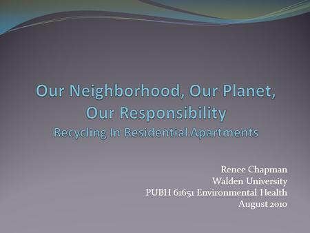 Renee Chapman Walden University PUBH 61651 Environmental Health August 2010.