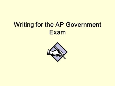 Writing for the AP Government Exam. Types of AP Essays 1. Formal Essay –This type of essay requires a thesis, supporting paragraphs and a conclusion 2.