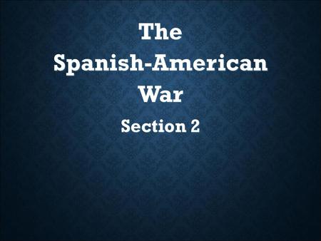 The Spanish-American War Section 2