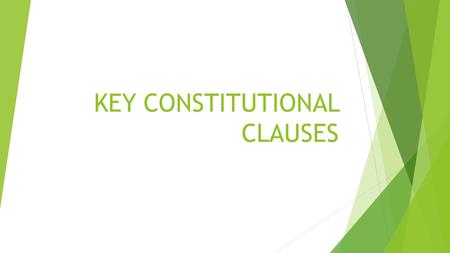 KEY CONSTITUTIONAL CLAUSES. COMMERCE CLAUSE  Congress has power “to regulate commerce with foreign nations, and among the several states, and with the.