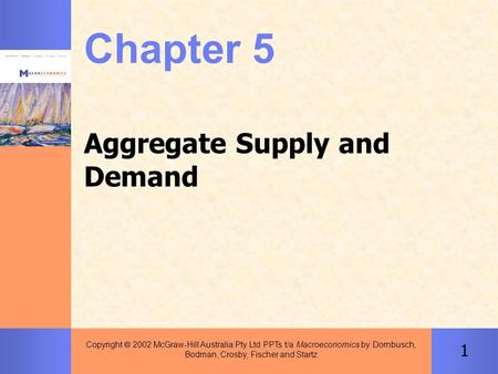 1 Copyright  2002 McGraw-Hill Australia Pty Ltd PPTs t/a Macroeconomics by Dornbusch, Bodman, Crosby, Fischer and Startz Chapter 5 Aggregate Supply and.