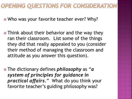  Who was your favorite teacher ever? Why?  Think about their behavior and the way they ran their classroom. List some of the things they did that really.