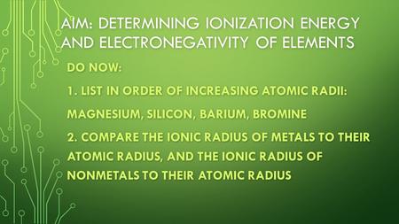 Aim: Determining ionization energy and electronegativity of elements