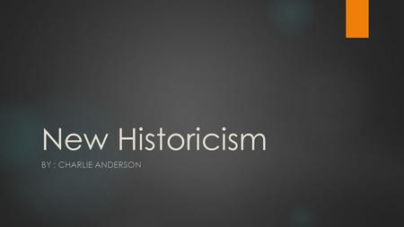 New Historicism BY : CHARLIE ANDERSON. What is it? New Historicism is a school of literary theory, which was first developed in 1980. The term ‘New Historicism’