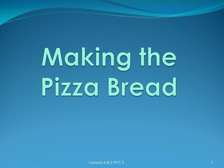 Lessons 4 & 5 PPT 31. Ingredients: - a slice of bread - a tablespoonful of grated cheese - a tablespoonful of diced ham - a tablespoonful of tomato sauce.