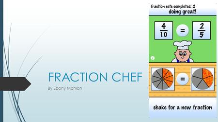 FRACTION CHEF By Ebony Manion. introduction At school we cooked we all got spit up into 8 groups Pizza cupcake mini pancakes Jelly My group made pizza.