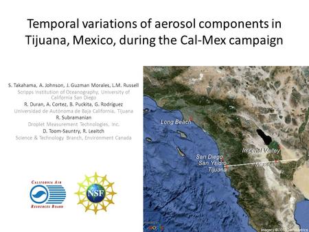 Temporal variations of aerosol components in Tijuana, Mexico, during the Cal-Mex campaign S. Takahama, A. Johnson, J. Guzman Morales, L.M. Russell Scripps.