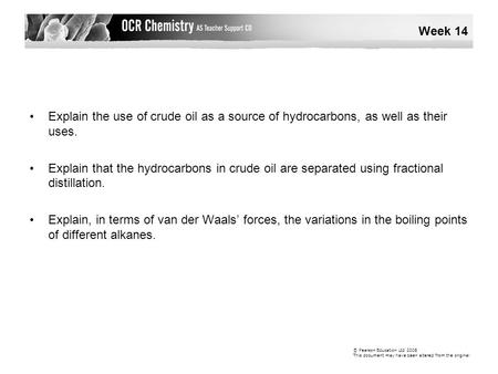 Explain the use of crude oil as a source of hydrocarbons, as well as their uses. Explain that the hydrocarbons in crude oil are separated using fractional.