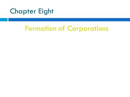 Chapter Eight Formation of Corporations. Things to consider when forming a corporation include:  Preincorporation activities by promoters  Selection.