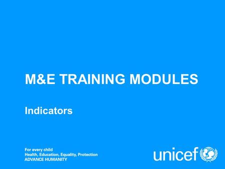 M&E TRAINING MODULES Indicators.